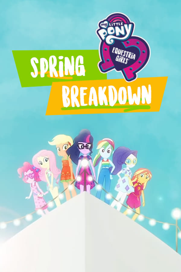 My Little Pony: Equestria Girls - Spring Breakdown (2019)